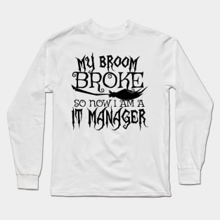 My Broom Broke So Now I Am A IT Manager - Halloween design Long Sleeve T-Shirt